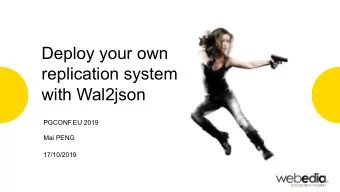 Deploy your own  replication system  with Wal2json  PGCONF.EU 2019  Mai PENG  17/10/2019  Hello
