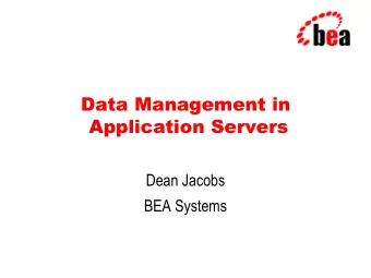 Data Management in  Application Servers  Dean Jacobs  BEA Systems  Outline