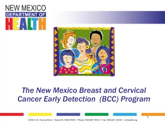 The New Mexico Breast and Cervical  Cancer Early Detection  (BCC) Program  1 1190 S. St. Francis