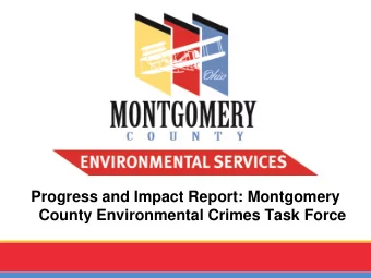 Progress and Impact Report: Montgomery  County Environmental Crimes Task Force  Overview    Task