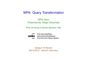 WP6: Query Transformation  WP6 Team  Presented by: Diego Calvanese  Free University of