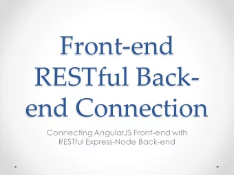 Front-end  RESTful Back-  end Connection  Connecting AngularJS Front-end with  RESTful Express-Node
