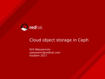 Cloud object storage in Ceph  Orit Wasserman  owasserm@redhat.com  Fosdem 2017  AGENDA  What is