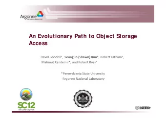 An Evolutionary Path to Object Storage  Access David Goodell + , Seong Jo (Shawn) Kim *, Robert