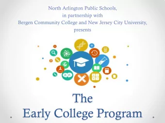 The  Early College Program  The Early College Program  Created in partnership with Bergen