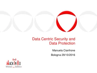 Data Centric Security and  Data Protection  Manuela Cianfrone  Bologna 29/10/2016  Speaker  Manuela