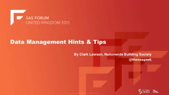 Data Management Hints &amp; Tips  By Clark Lawson, Nationwide Building Society  @thesasgeek  Agenda