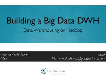Building a Big Data DWH  Data Warehousing on Hadoop  Friso van Vollenhoven  @fzk  CTO