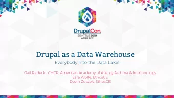 Drupal as a Data Warehouse  Everybody Into the Data Lake!  Gail Radecki, CHCP, American Academy of