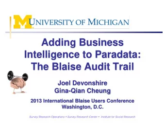 Adding Business  Intelligence to Paradata:  The Blaise Audit Trail  Joel Devonshire  Gina-Qian
