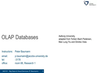 OLAP Databases  Aalborg University,  adapted from Torben Bach Pedersen,  Man Lung Yiu and Dimitra