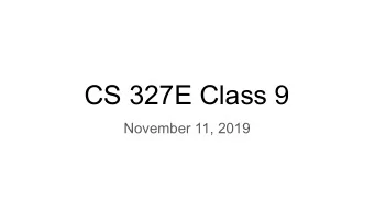 CS 327E Class 9  November 11, 2019    Grading update    What to expect from remaining