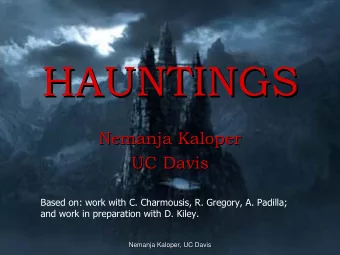 HAUNTINGS  HAUNTINGS  Nemanja Kaloper  Nemanja Kaloper  UC Davis  UC Davis  Based on: work with C.