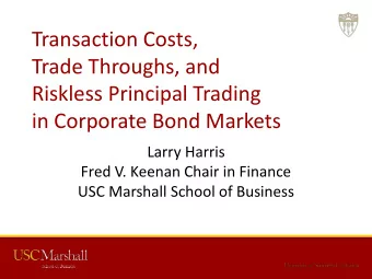 Trade Throughs, and  Riskless Principal Trading  in Corporate Bond Markets  Larry Harris  Fred V.