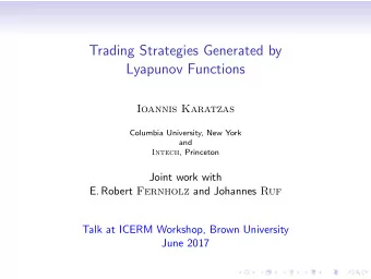 Trading Strategies Generated by  Lyapunov Functions  Ioannis Karatzas  Columbia University, New