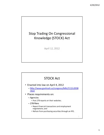Stop Trading On Congressional Knowledge (STOCK) Act April 12, 2012 STOCK Act  Enacted into law