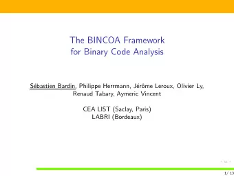 The BINCOA Framework  for Binary Code Analysis  S  ebastien Bardin, Philippe Herrmann, J  er