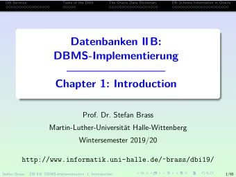 Datenbanken IIB:  DBMS-Implementierung  Chapter 1: Introduction  Prof. Dr. Stefan Brass