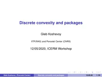 Discrete convexity and packages  Gleb Koshevoy  IITP(RAS) and Poncelet Center (CNRS)  12/05/2020,