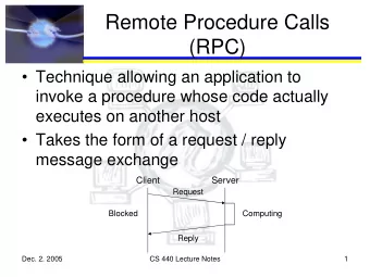 Remote Procedure Calls  (RPC)   Technique allowing an application to  invoke a procedure whose