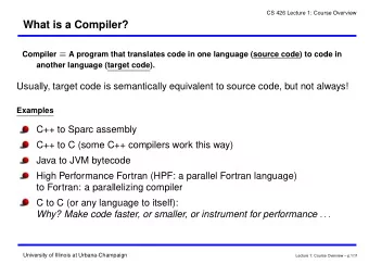 What is a Compiler? Compiler  A program that translates code in one language (source code) to