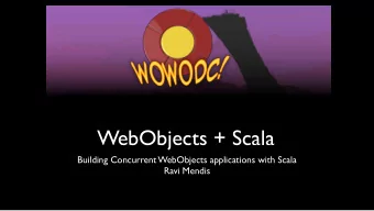 WebObjects + Scala  Building Concurrent WebObjects applications with Scala  Ravi Mendis  Why