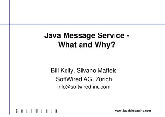 Java Message Service -  What and Why?  Bill Kelly, Silvano Maffeis  SoftWired AG, Zrich