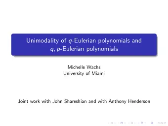 Unimodality of q -Eulerian polynomials and q , p -Eulerian polynomials  Michelle Wachs  University