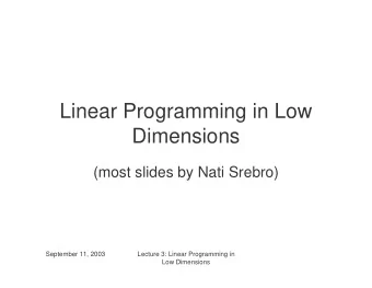 Linear Programming in Low  Dimensions  (most slides by Nati Srebro)  September 11, 2003  Lecture 3: