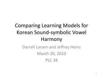 Comparing Learning Models for  Korean Sound-symbolic Vowel  Harmony  Darrell Larsen and Jeffrey