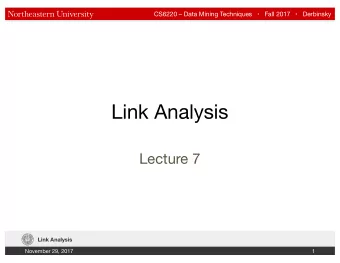 Link Analysis  Lecture 7  Link Analysis  November 29, 2017  1 CS6220  Data Mining Techniques