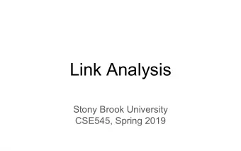 Link Analysis  Stony Brook University  CSE545, Spring 2019  The Web , circa 1998  The Web , circa