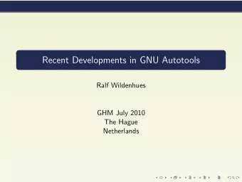 Recent Developments in GNU Autotools  Ralf Wildenhues  GHM July 2010  The Hague  Netherlands