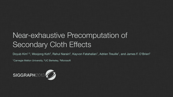 near exhaustive precomputation of secondary cloth effects