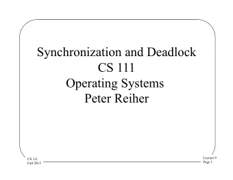 Synchronization and Deadlock  CS 111  Operating Systems  Peter Reiher  Lecture 9  CS 111  Page 1