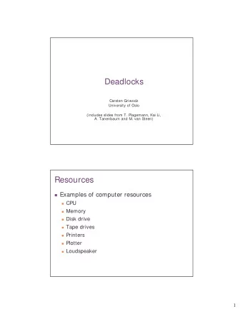 Deadlocks  Carsten Griwodz  University of Oslo  (includes slides from T. Plagemann, Kai Li,  A.