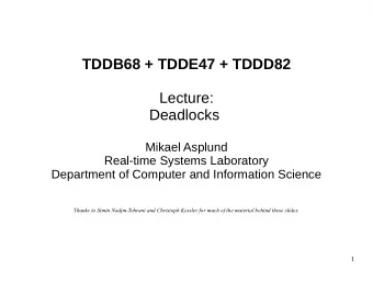 TDDB68 + TDDE47 + TDDD82  Lecture:  Deadlocks  Mikael Asplund  Real-time Systems Laboratory