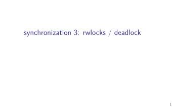 synchronization 3: rwlocks / deadlock  1  Changelog  Changes not seen in fjrst lecture:  20 Feb
