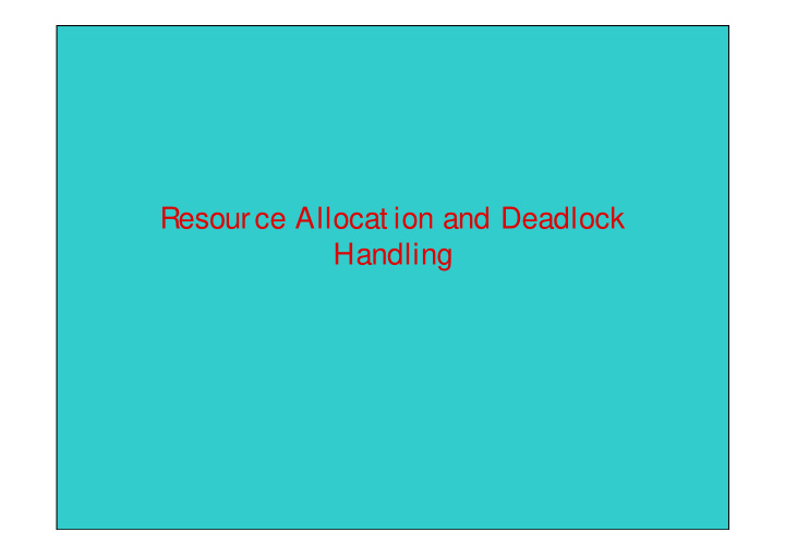 resource allocat ion and deadlock handling what s in a