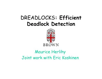 DREADLOCKS : Efficient  Deadlock Detection  Maurice Herlihy  Joint work with Eric Koskinen