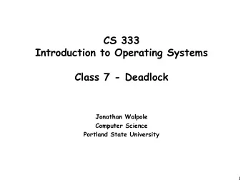 CS 333  Introduction to Operating Systems  Class 7 - Deadlock  Jonathan Walpole  Computer Science