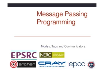 Message Passing  Programming  Modes, Tags and Communicators  Overview  Lecture will cover