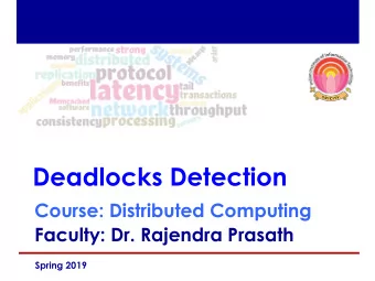 Deadlocks Detection Course: Distributed Computing  Faculty: Dr. Rajendra Prasath  Spring 2019