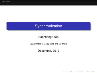 Synchronization  Sanzheng Qiao  Department of Computing and Software  December, 2012  Deadlocks