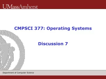 CMPSCI 377: Operating Systems  Discussion 7  Department of Computer Science  Administrivia