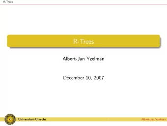 R-Trees  Albert-Jan Yzelman  December 10, 2007  Albert-Jan Yzelman R-Trees &gt; History  Outline