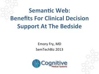Seman&amp;c  Web:      Benefits  For  Clinical  Decision    Support  At