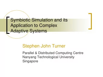 Symbiotic Simulation and its  Application to Complex  Adaptive Systems  Stephen John Turner