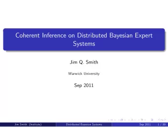 Coherent Inference on Distributed Bayesian Expert  Systems  Jim Q. Smith  Warwick University  Sep