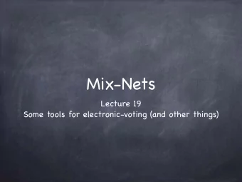 Mix-Nets Lecture 19  Some tools for electronic-voting (and other things)  Mix-Nets  Mix-Nets
